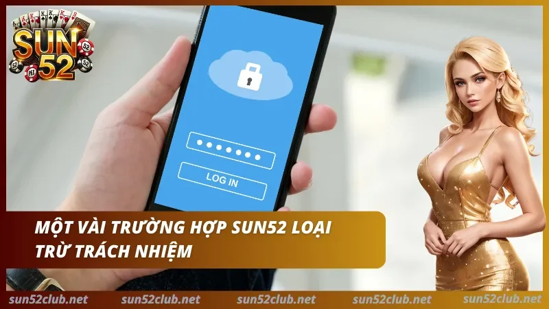 Miễn Trừ Trách Nhiệm Sun52 - Phạm Vi Sử Dụng & Rủi Ro 2 Sun52 với điện thoại hiển thị màn hình đăng nhập, biểu tượng ổ khóa và dòng chữ Một vài trường hợp Sun52 loại trừ trách nhiệm