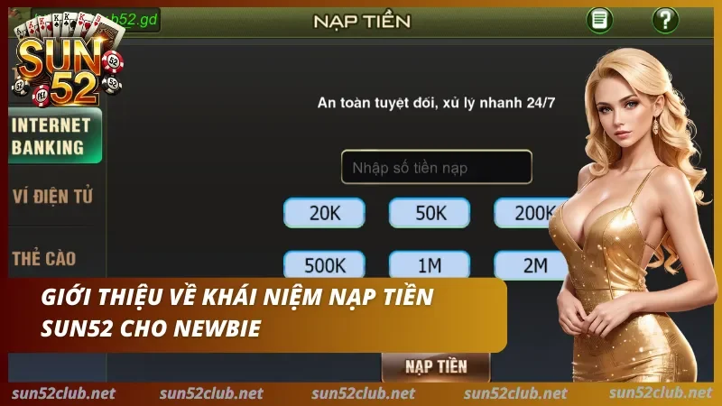 Ảnh Sun52 có giao diện nạp tiền với Internet Banking, ví điện tử, thẻ cào và dòng chữ Giới thiệu về khái niệm nạp tiền Sun52 cho Newbie