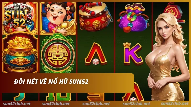 Tổng quan về nổ hũ SUN52 cực hot