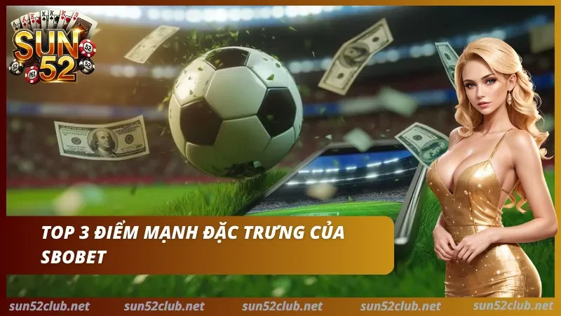 Ưu điểm sảnh SBOBET Sun52 Lợi thế có 102 khi chơi tại SBOBET