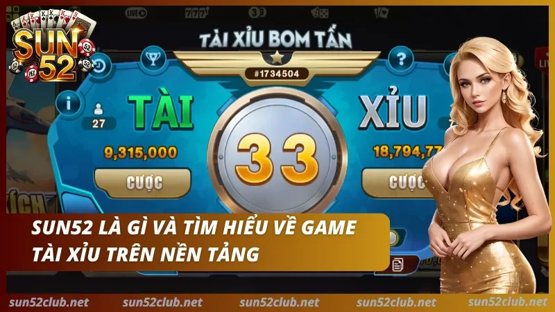Tổng quan về tài xỉu Sun52 Tổng quan về tài xỉu Sun52