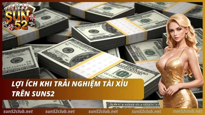 Lợi ích khi tham gia tài xỉu Sun52 Lợi ích khi tham gia tài xỉu Sun52