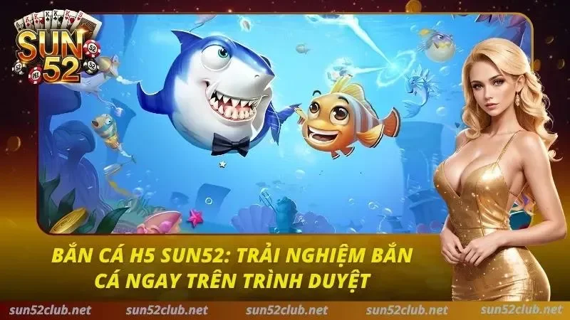 Bắn Cá H5 Sun52