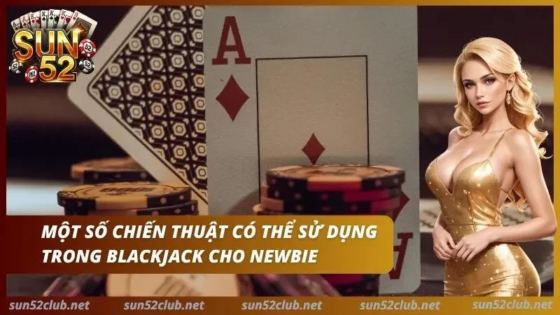 Nắm vững các phương pháp tăng tỷ lệ thắng của Blackjack