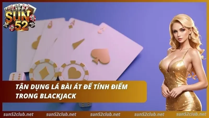 Thành thạo lá Át để tạo ra các tình huống bất ngờ
