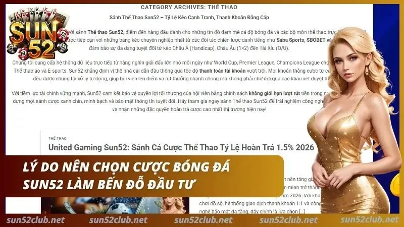 Cược Bóng Đá Sun52: Hướng Dẫn Cược Thủ Đặt Kèo Từ A đến Z 2 Sức hút khiến nhiều nhà đầu tư tin tưởng lựa chọn