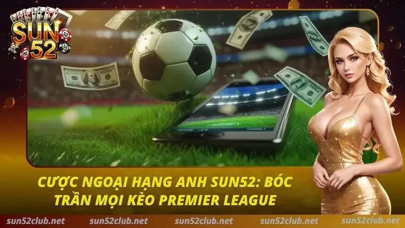 Cược Ngoại Hạng Anh Sun52