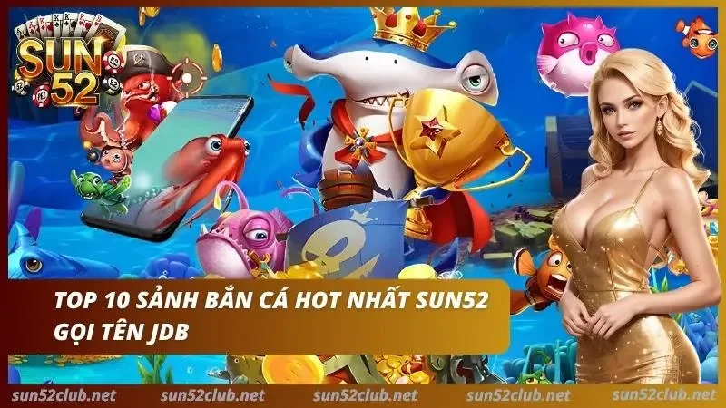 Bắn cá JDB giúp cược thủ đổi đời