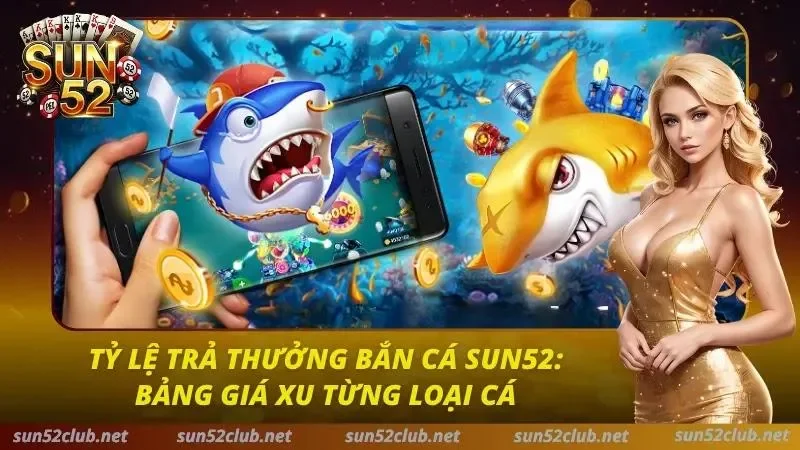Tỷ Lệ Bắn Cá Sun52